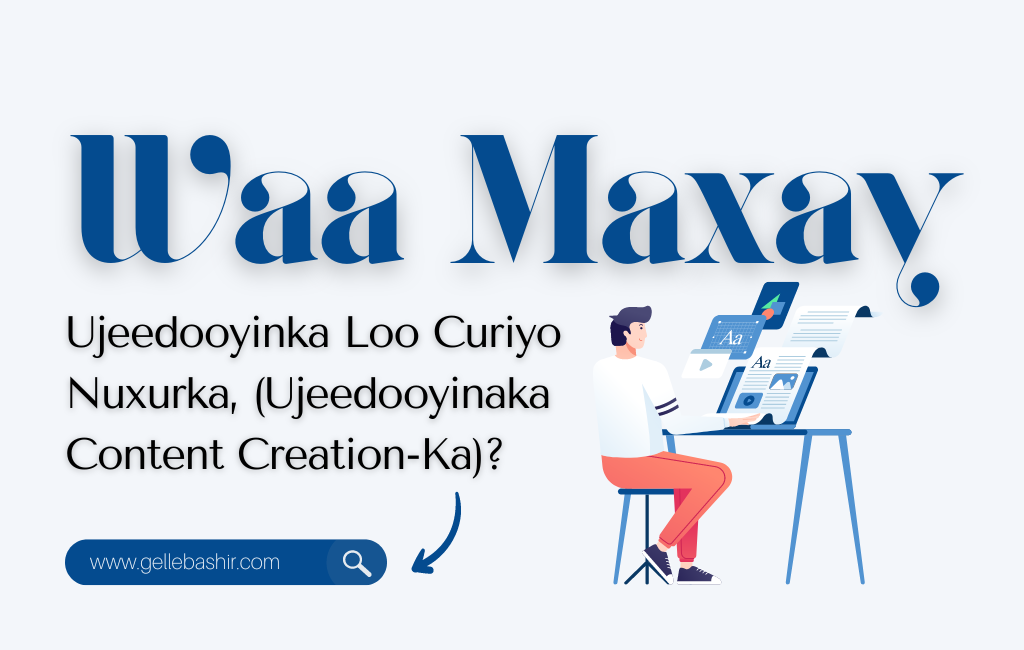 Waa Maxay Ujeedooyinka Loo Curiyo Nuxurka, (Ujeedooyinaka Content Creation-Ka)