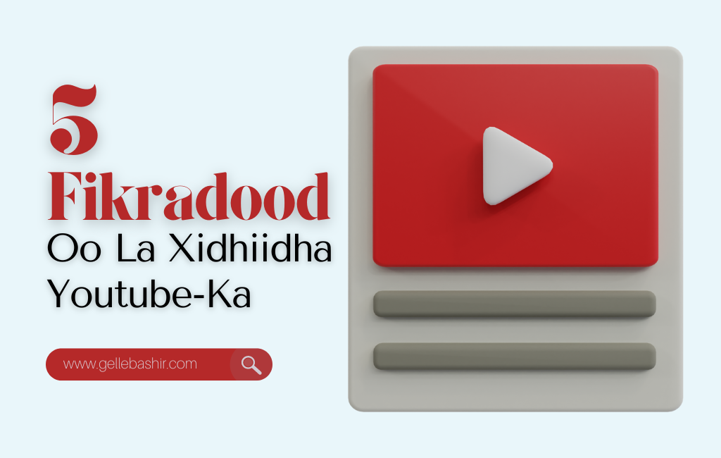 5 Fikradood Oo La Xidhiidha Youtube-Ka